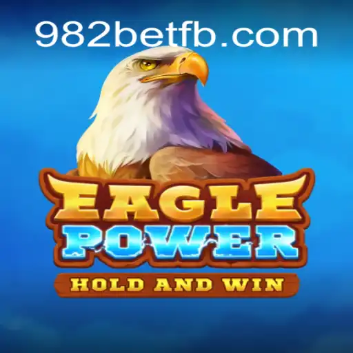 Experience the Thrill of EaglePower at 982BET.COM